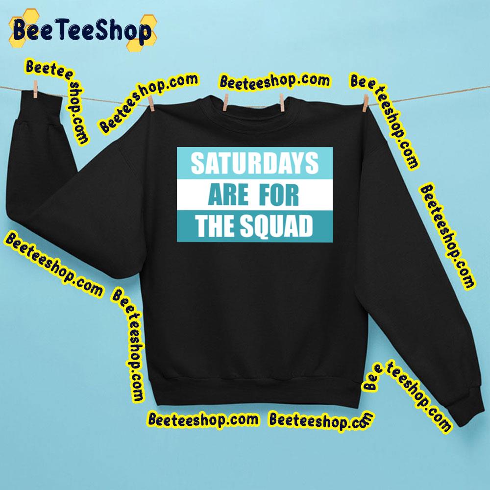 Saturdays Are For The Squad Trending Unisex Sweatshirt