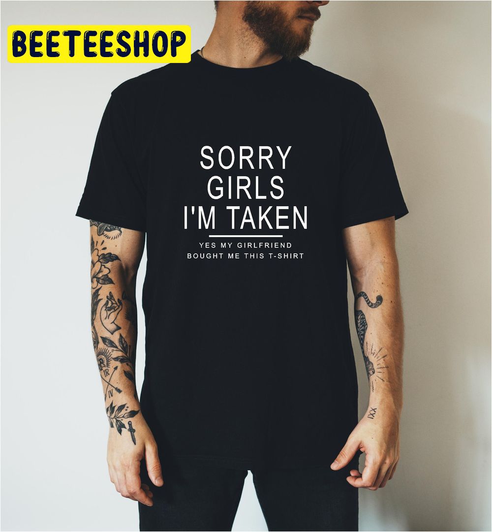 Sorry Girls I'm Taken, Yes My Girlfriend Bought Me This Trending Unisex ...