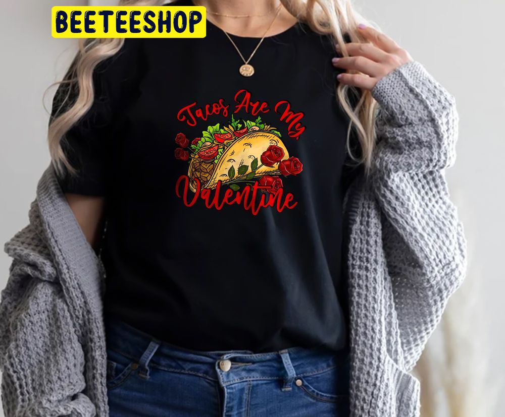 Tacos Are My Valentine Trending Unisex Shirt