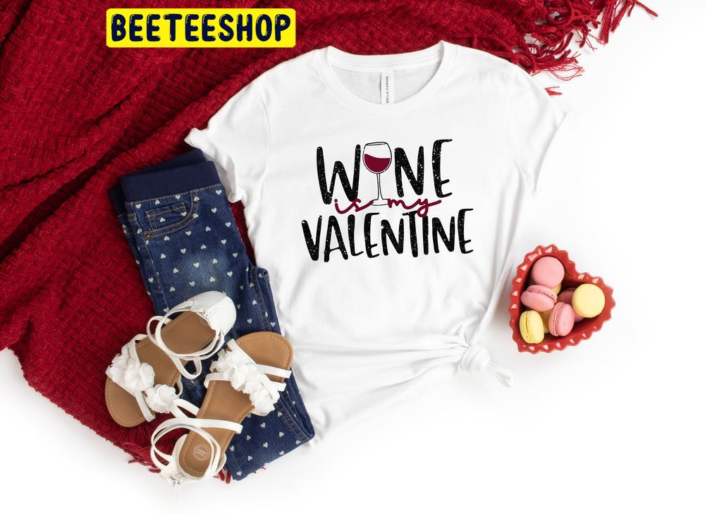 Wine Is My Valentine Trending Unisex Shirt