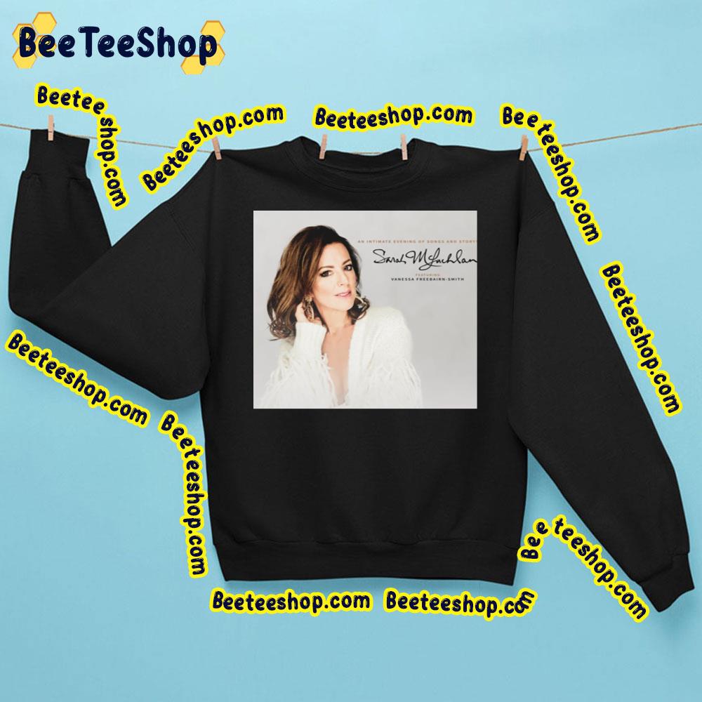 An Intimate Evening Of Songs And Story Sarah Mclachlan Trending Unisex Sweatshirt