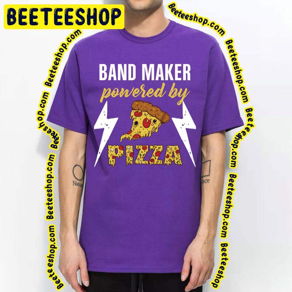 Band Maker Powered By Pizza Trending Unisex T-Shirt