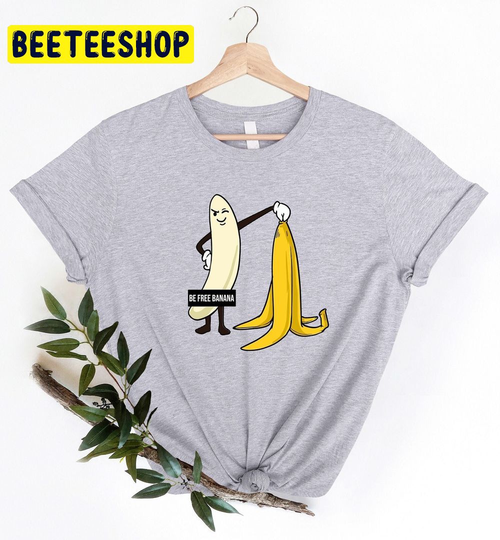 Be Free Banana Trending Unisex T-Shirt