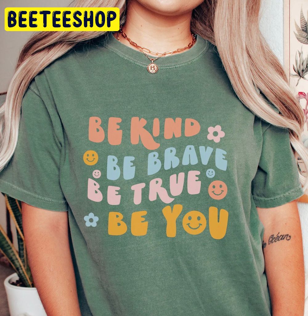 Be Kind, Be Brave, Be True, Be You Trending Unisex Shirt