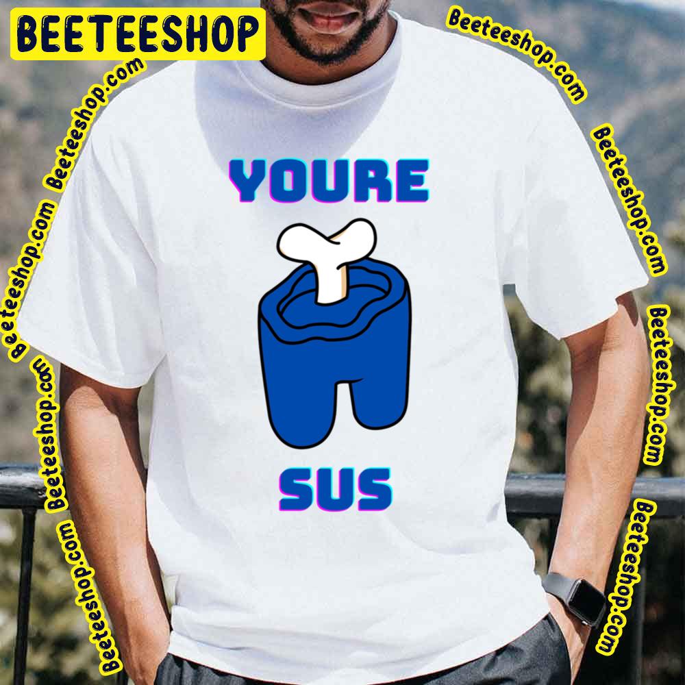 Blue You’re Sus Trending Unisex T-Shirt