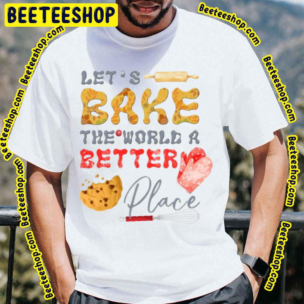 Cute Icon You Bake The World A Better Place Trending Unisex T-Shirt