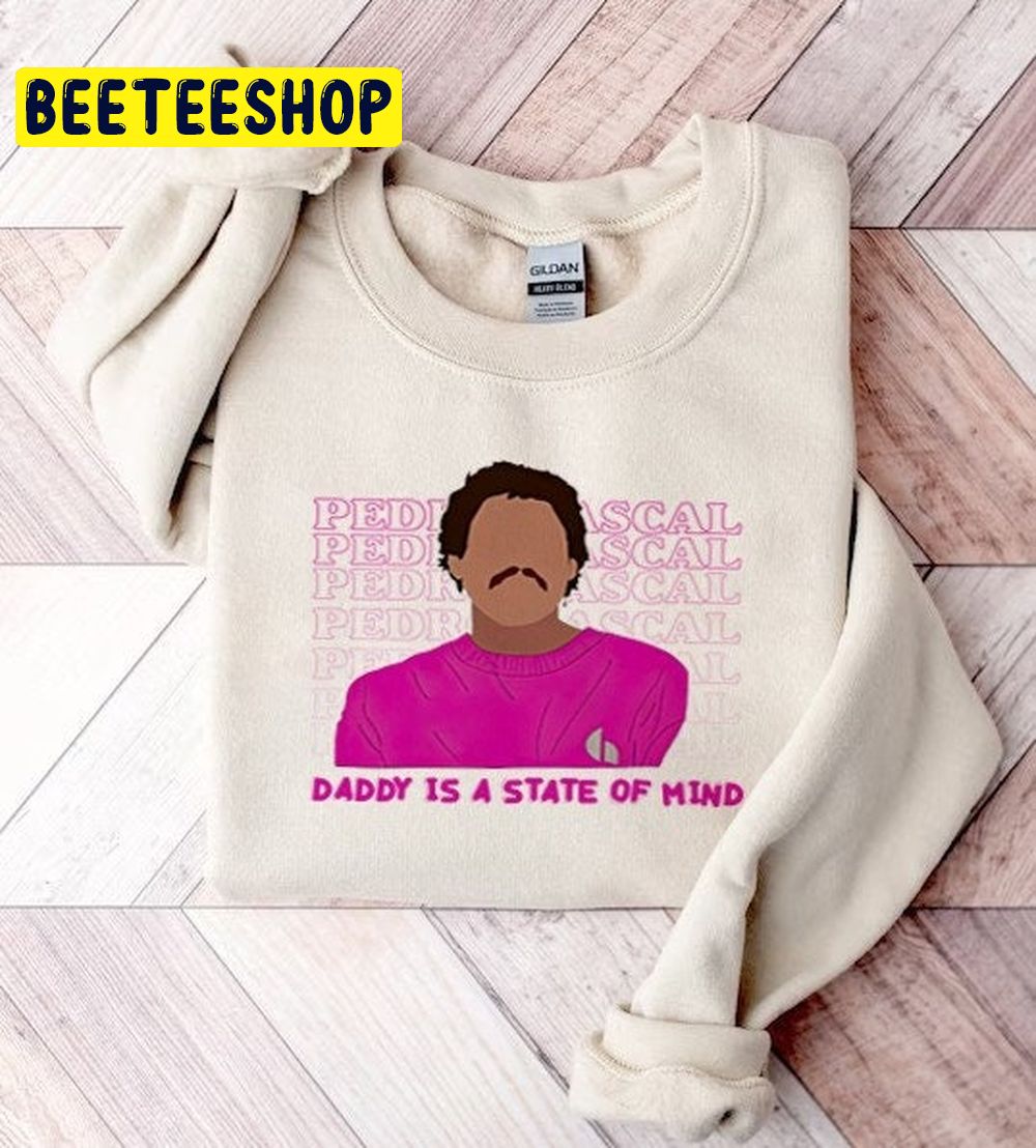 Daddy Is A State Of Mind Pedro Pascal Trending Unisex Sweatshirt