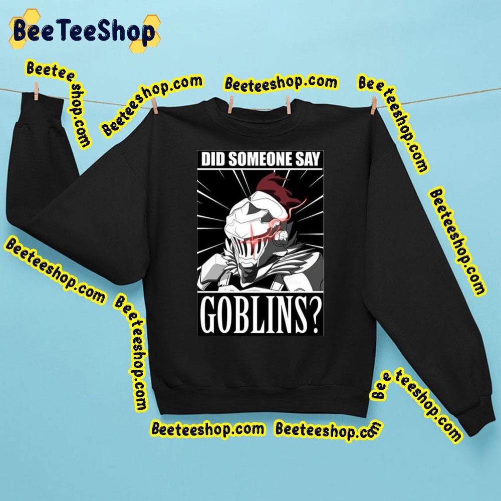 Did Someone Say Goblin Meme Trending Unisex Shirt