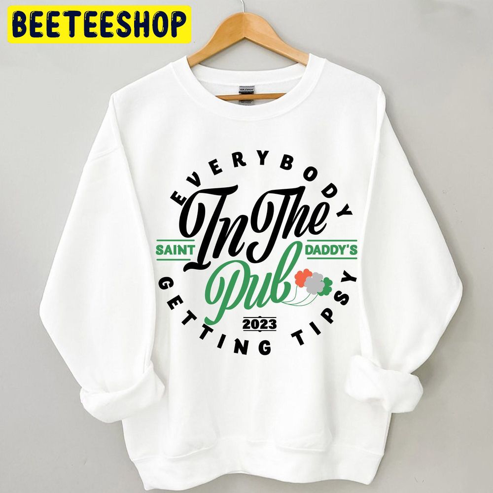 Everybody In The Pub Getting Tipsy St Patrick’s Day Trending Unisex Sweatshirt