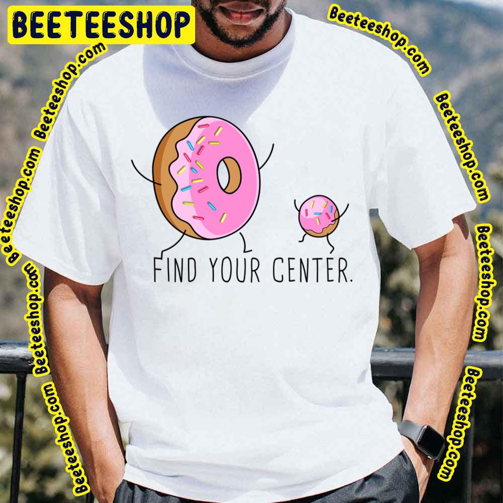 Find Your Donut Center Trending Unisex T-Shirt