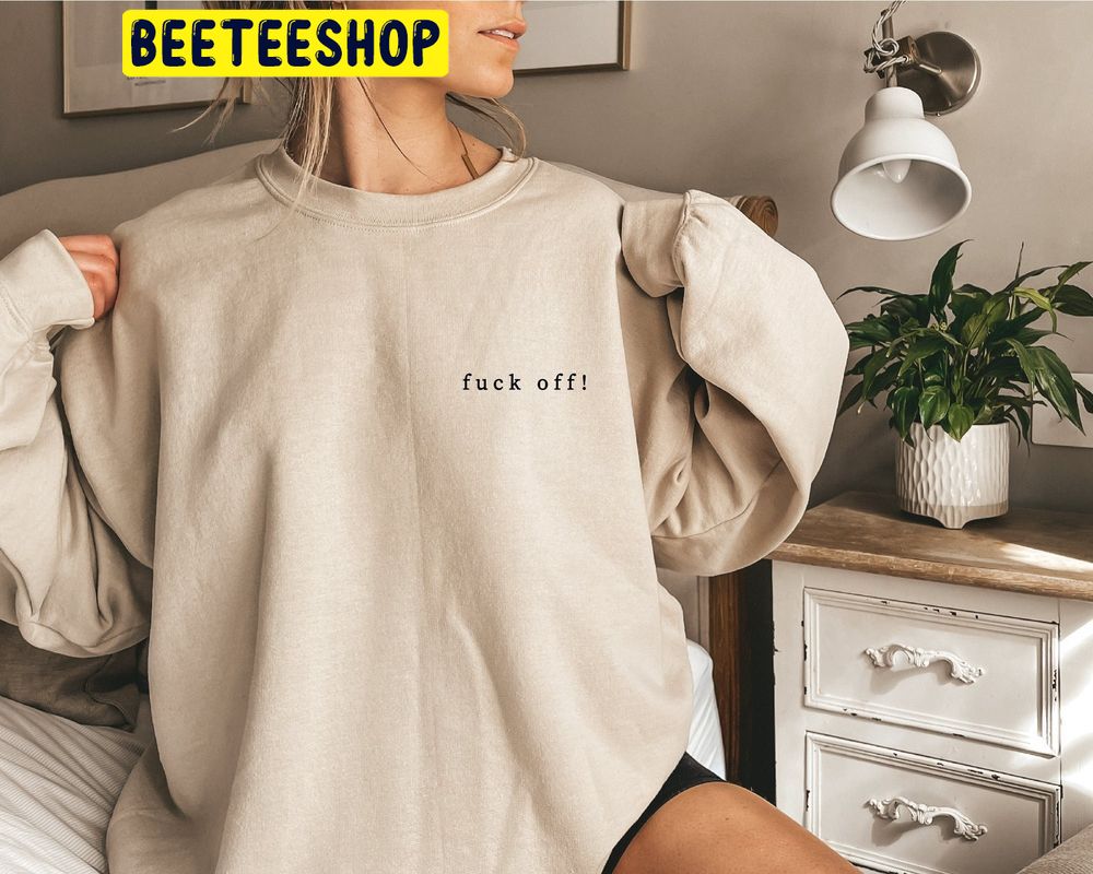 Fuck Off Trending Unisex Shirt