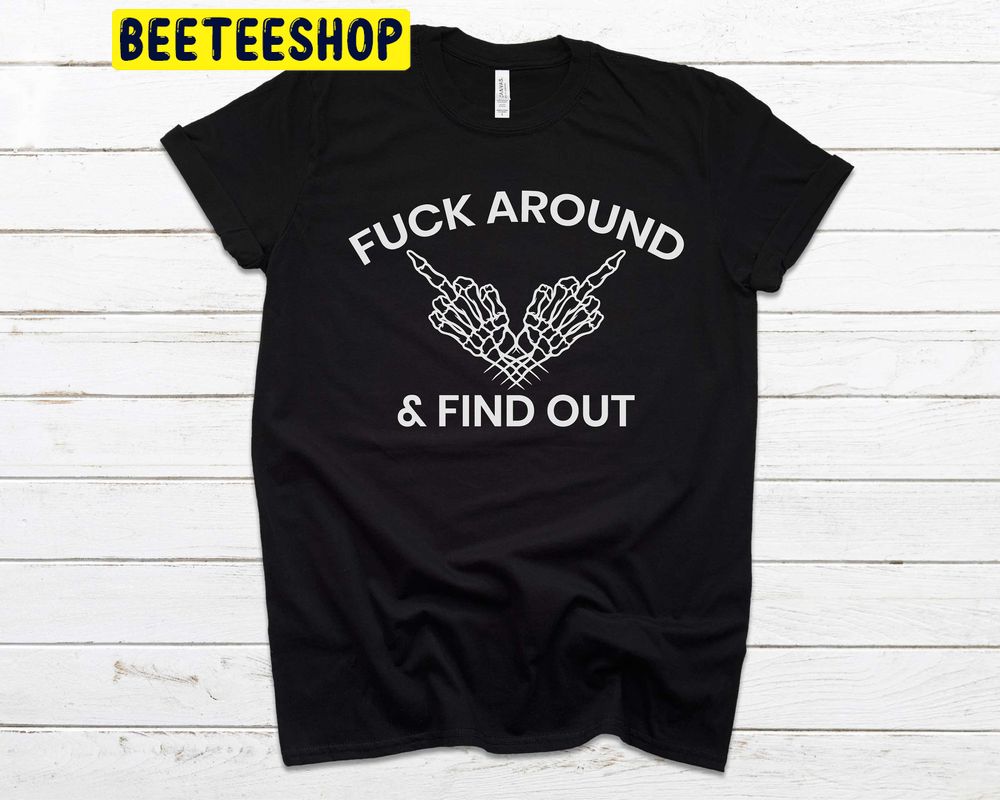 Funny Hand Fuck Around And Find Out Trending Unisex Shirt