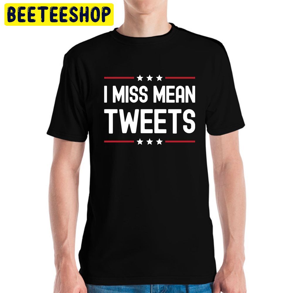 Funny I Miss Mean Tweets Trump 2024 Fathers Day Trending Unisex Shirt