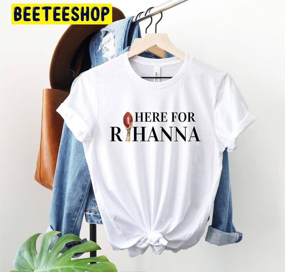 Here For Rihanna Half Time Football Trending Unisex Shirt