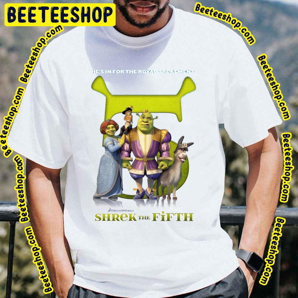 He’s In For The Royal Treatment Shrek The Fifth Trending Unisex T-Shirt