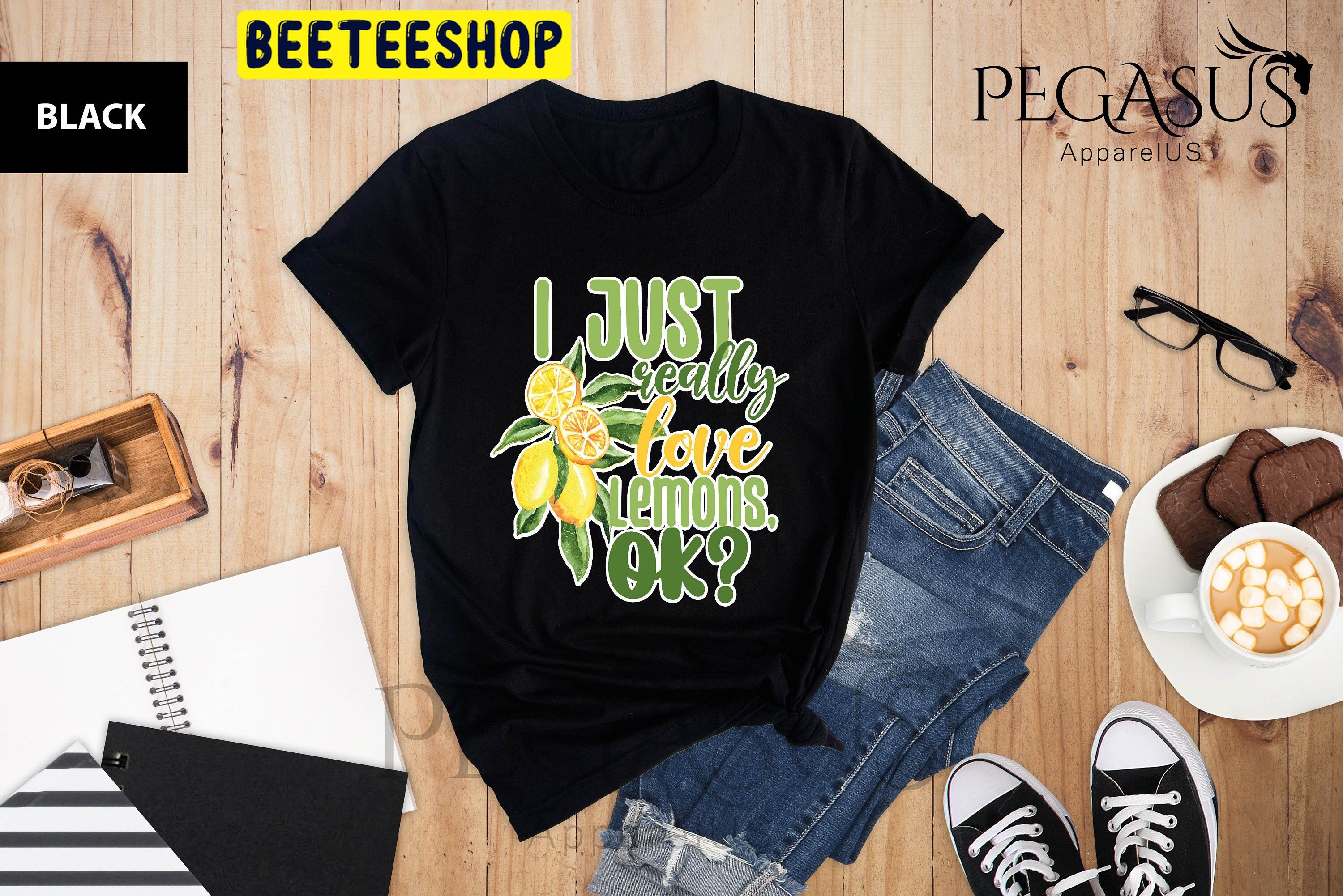 I Just Really Love Lemons Ok Trending Unisex Shirt