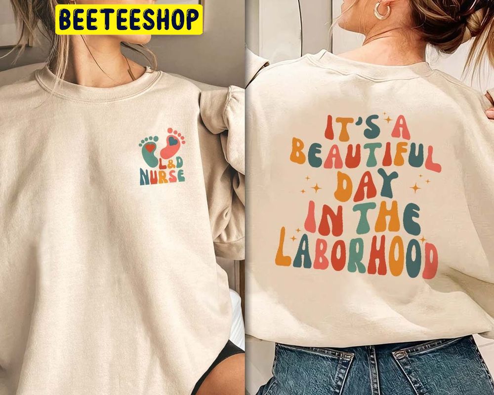 It’s A Beautiful Day In The Laborhood Double Side Trending Unisex Sweatshirt