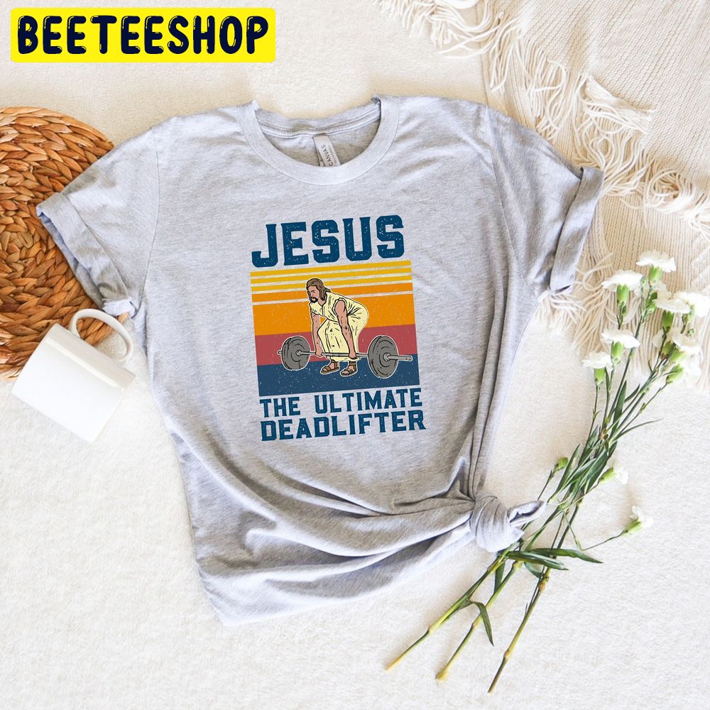 Jesus The Ultimate Deadlifter Trending Unisex T-Shirt