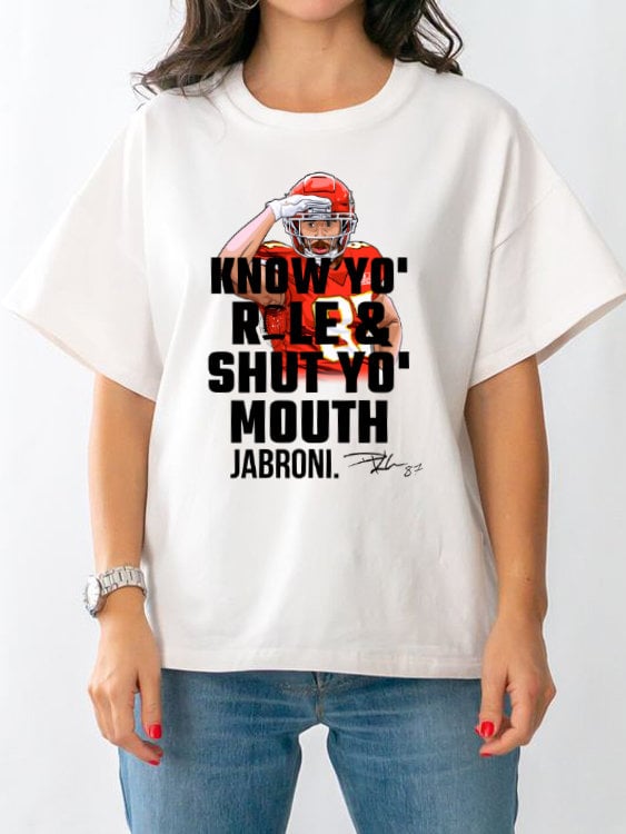 Kansas City Chiefs Know Your Roll And Shut Your Mouth Jabroni Know Your Role Travis Kelce Trending Unisex Shirt