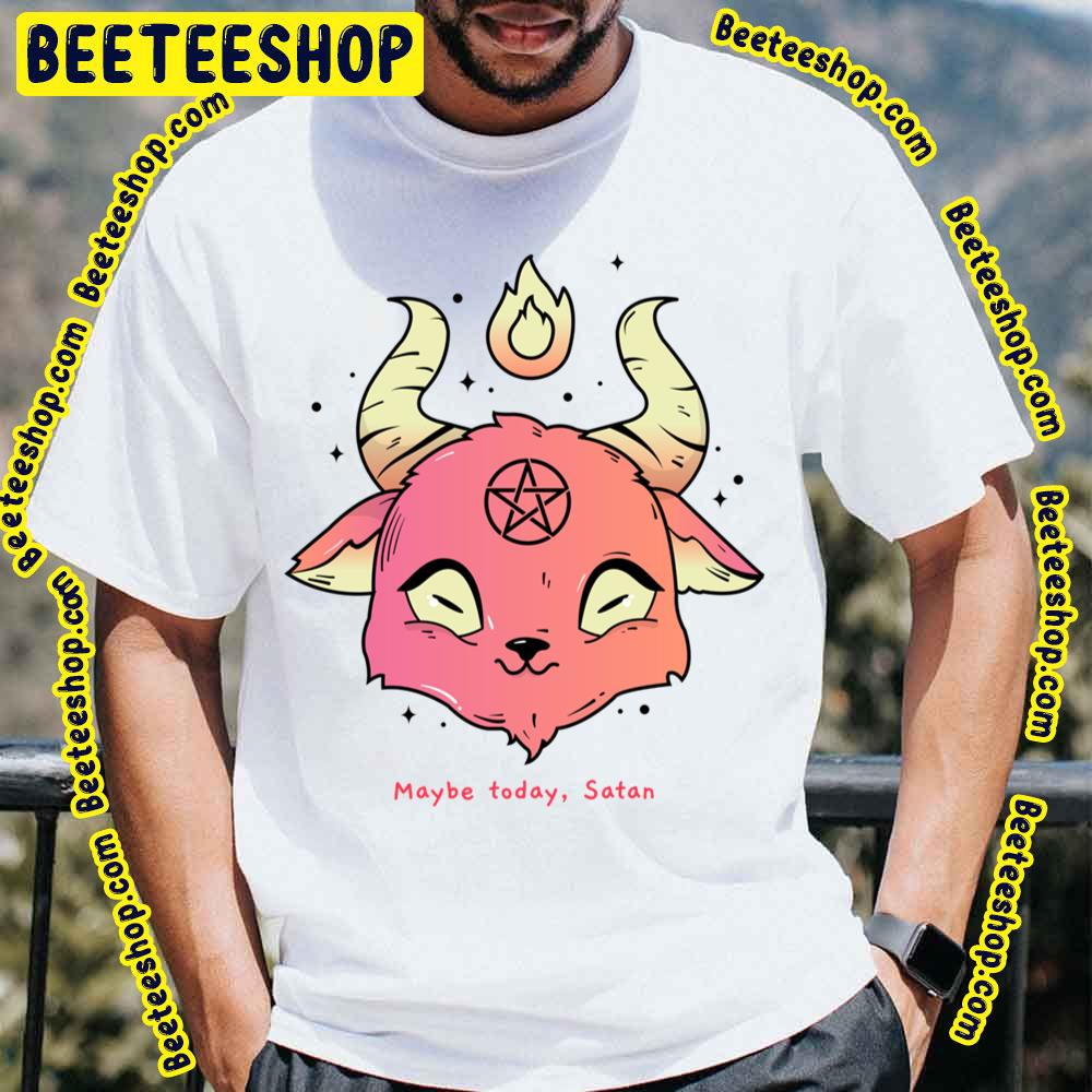 Maybe Today Satan Baby Baphomet Trending Unisex T-Shirt