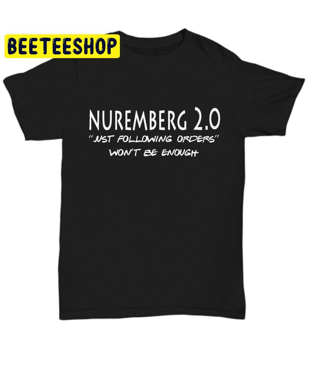 Nuremberg 2.0 Just Following Orders Won’t Be Enough Trending Unisex T-Shirt