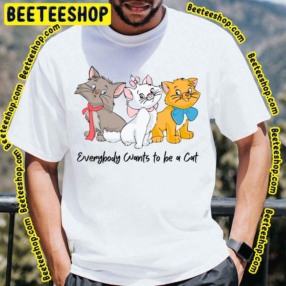 Oh Yeah The Aristocats Everybody Wants To Be A Cat Trending Unisex T-Shirt