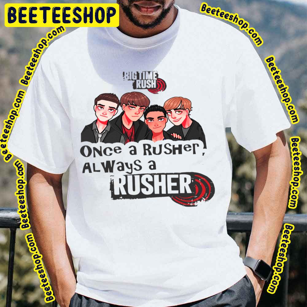 Once A Rusher Always A Rusher Big Time Rush Trending Unisex T-Shirt