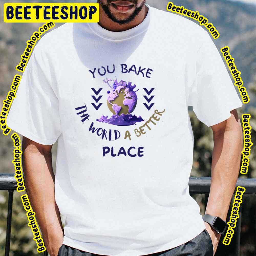 Purple Art You Bake The World A Better Place Trending Unisex T-Shirt