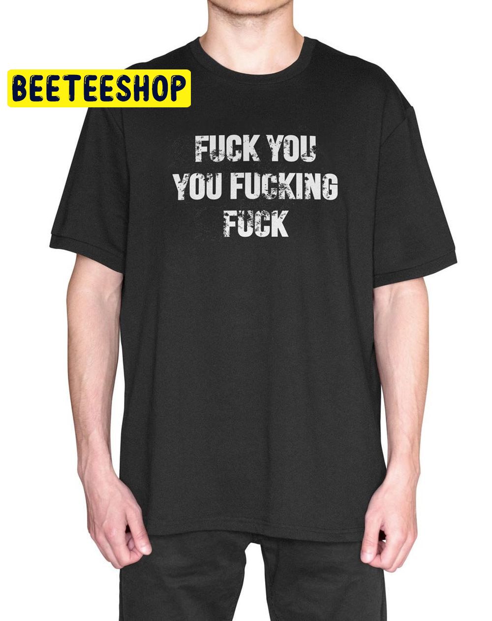Shameless Fuck You You Fucking Fuck Trending Unisex Shirt Beeteeshop 5592