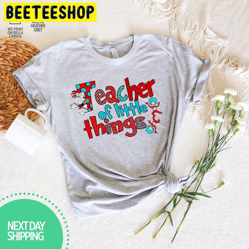 Teacher Of Little Things Dr Seuss Teacher Trending Unisex T-Shirt