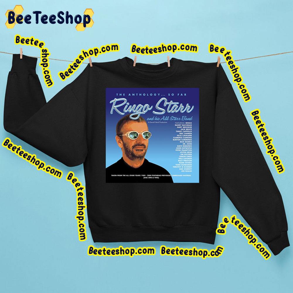 The Anthology So Far Ringo Starr And His Sll Starr Band Trending Unisex Sweatshirt