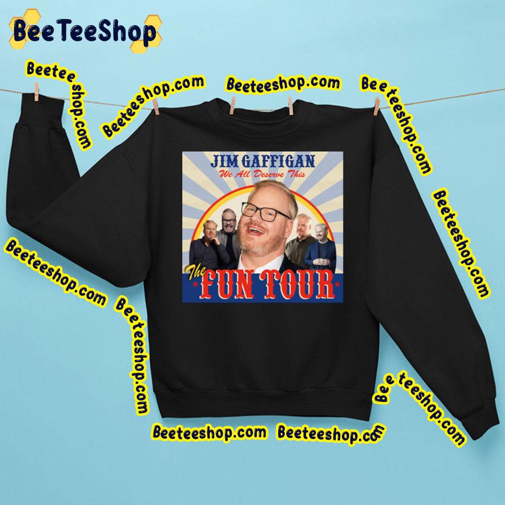 The Fun Tour Jim Gaffigan We All Deserve This Trending Unisex Sweatshirt