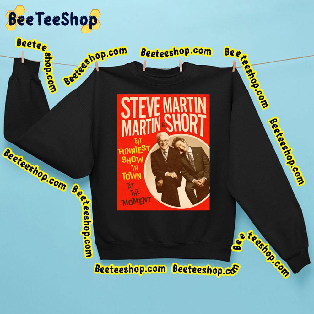 The Funniest Show In Town At The Moment Steve Martin Trending Unisex Sweatshirt