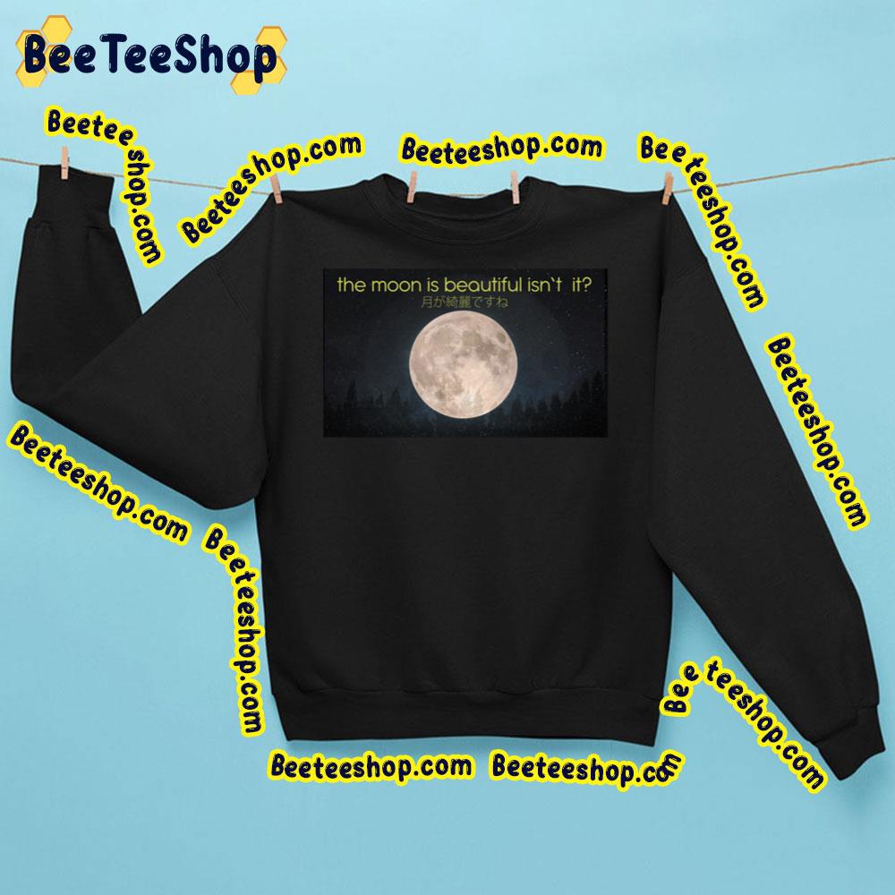 The Moon Is Beautiful Isn’t It Trending Unisex Sweatshirt