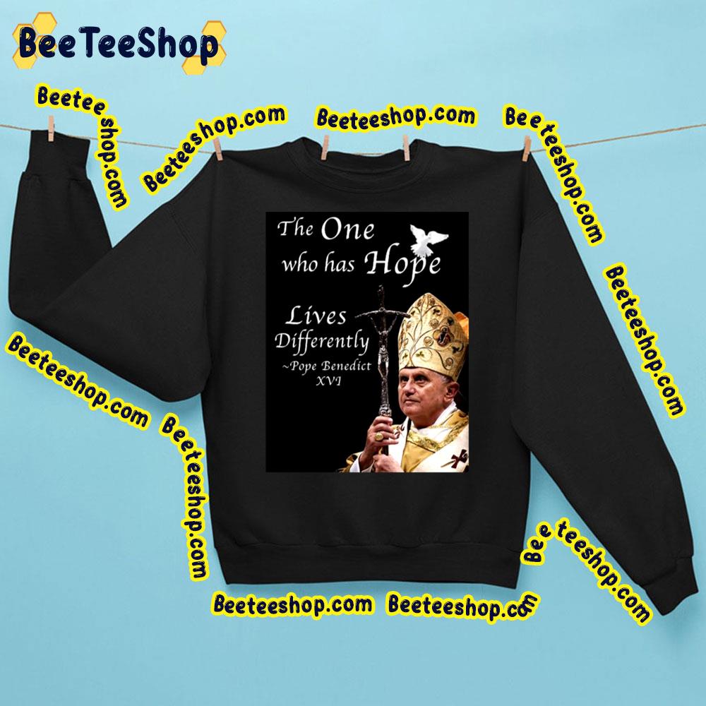 The One Who Has Hope Lives Differently Pope Benedict Xvi Trending Unisex Sweatshirt