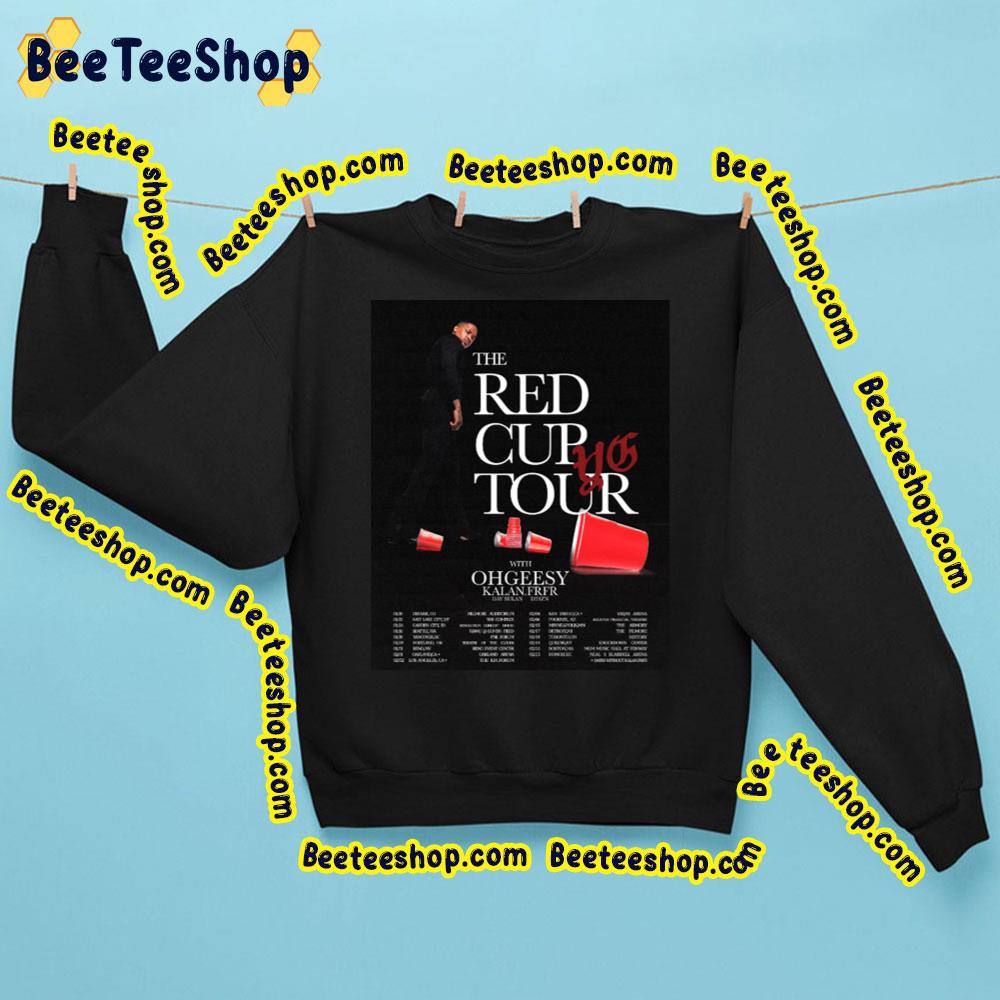 The Red Cup Tour Yg With Ohgeesy Kalan Frfr Tour Dates Trending Unisex Sweatshirt