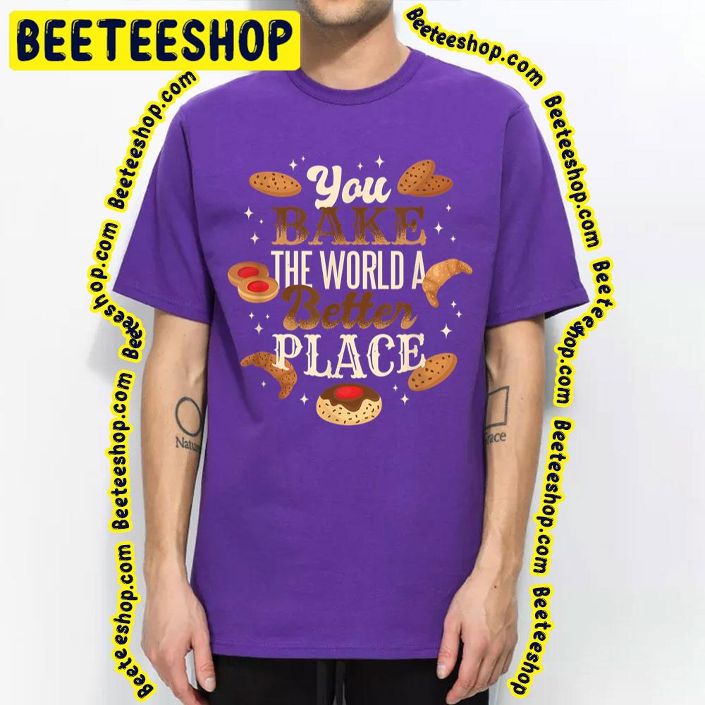 Vintage Design You Bake The World A Better Place Trending Unisex T-Shirt