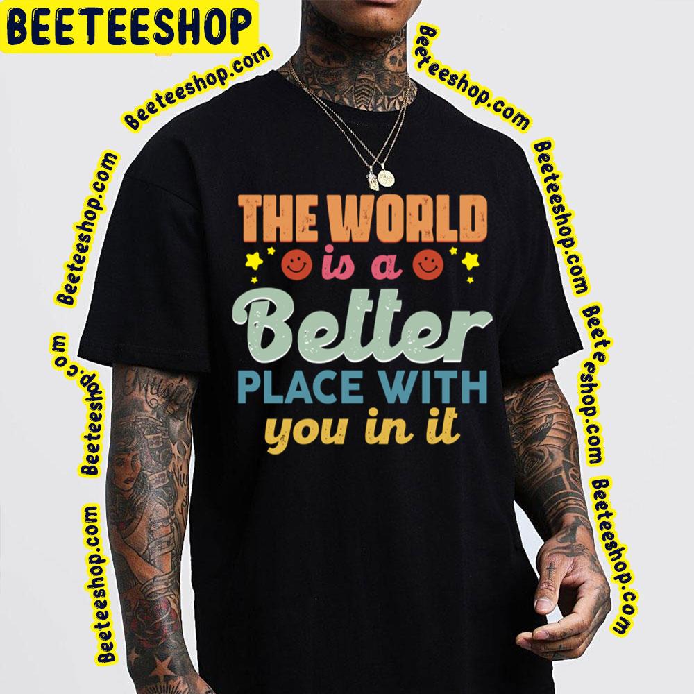 Vintage The World Is A Better Place With You In It Trending Unisex T-Shirt