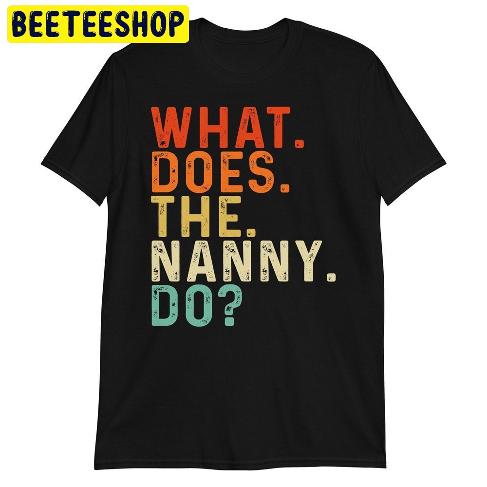 Vintage What Does The Nanny Do Trending Unisex Shirt