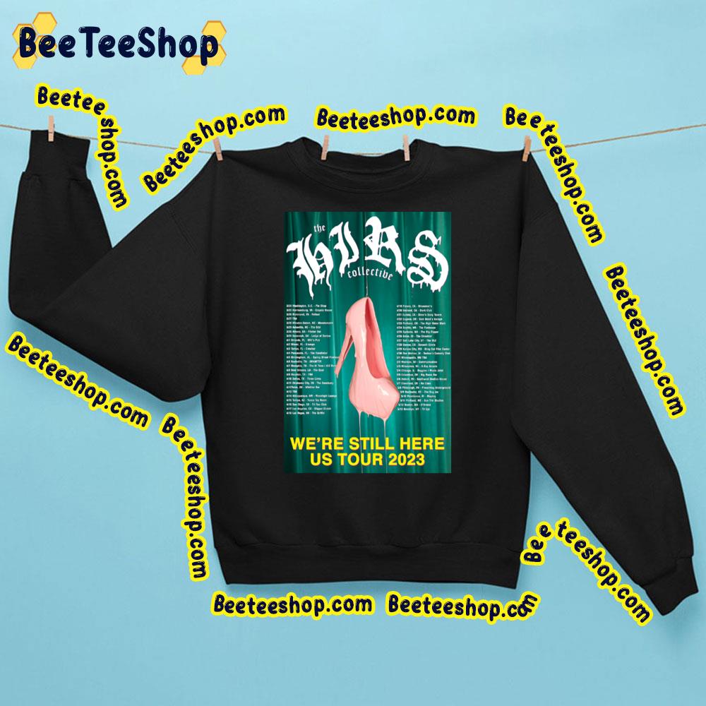 We’re Still Here Us Tour 2023 The Hirs Collective Dates Trending Unisex Sweatshirt