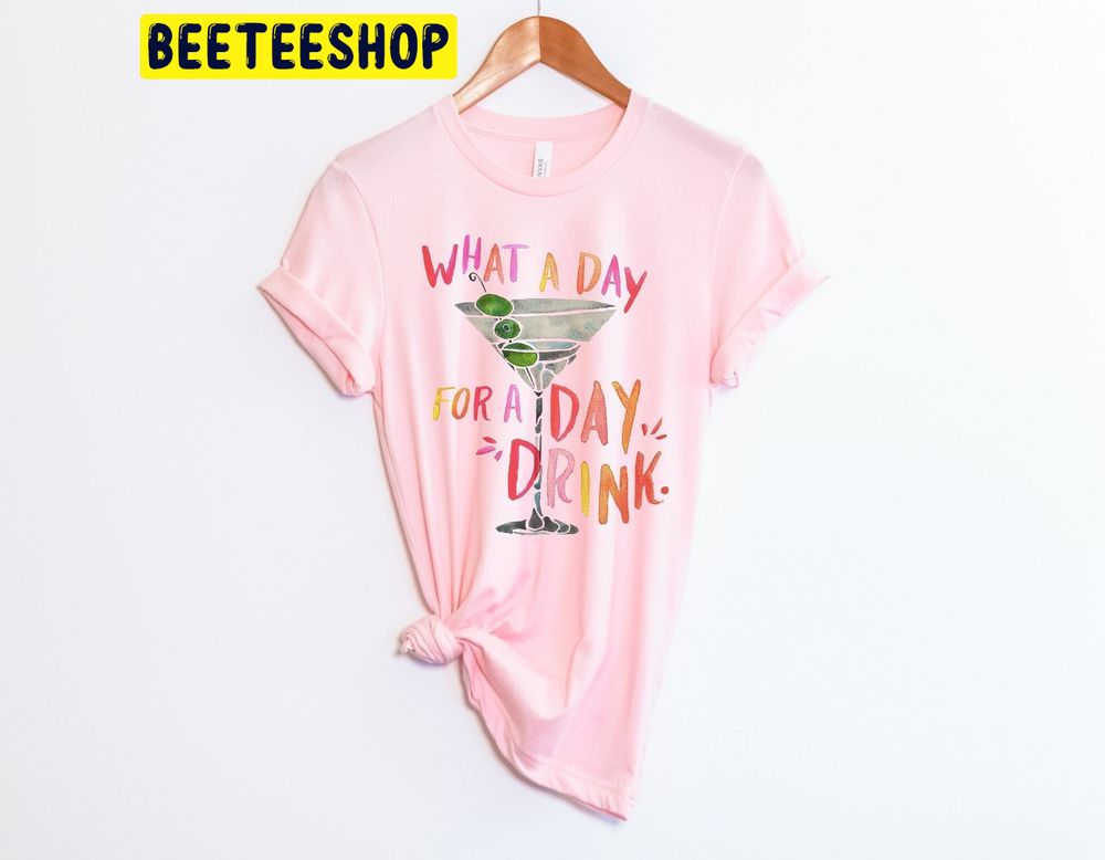 What A Day For Day Drinking Trending Unisex Shirt