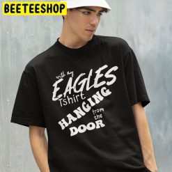 With My Eagles Hanging From The Door Trending Unisex T-Shirt