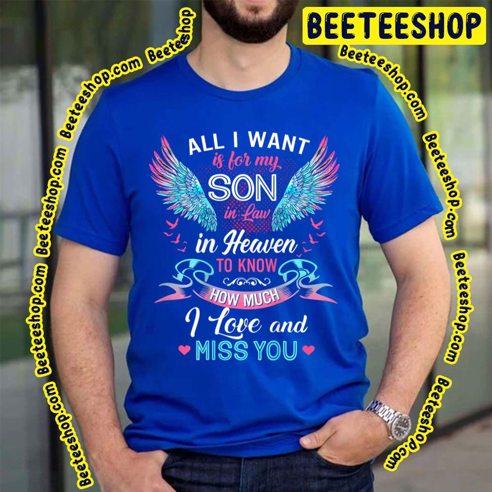 All I Want Is For My Son In Law In Heaven To Know How Much I Love And Miss You Trending Unisex T-Shirt