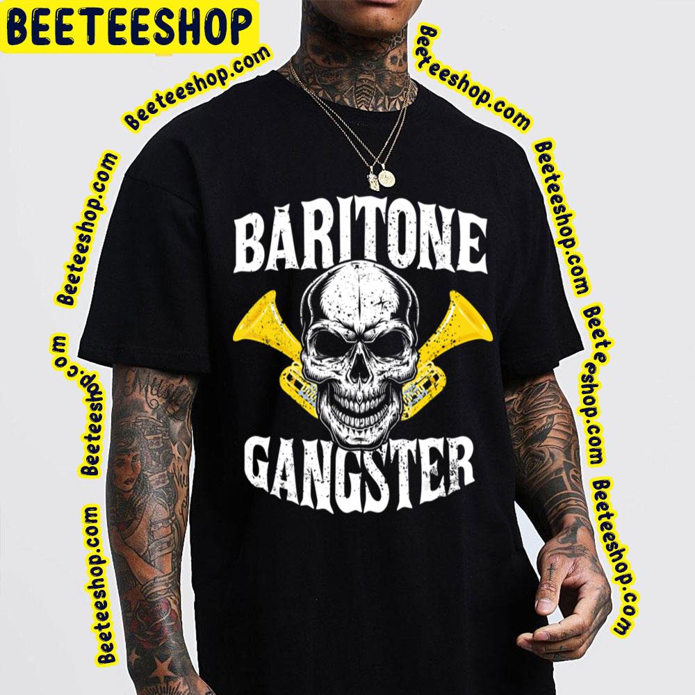 Baritone Gangster Marching Band Trending Unisex T-Shirt