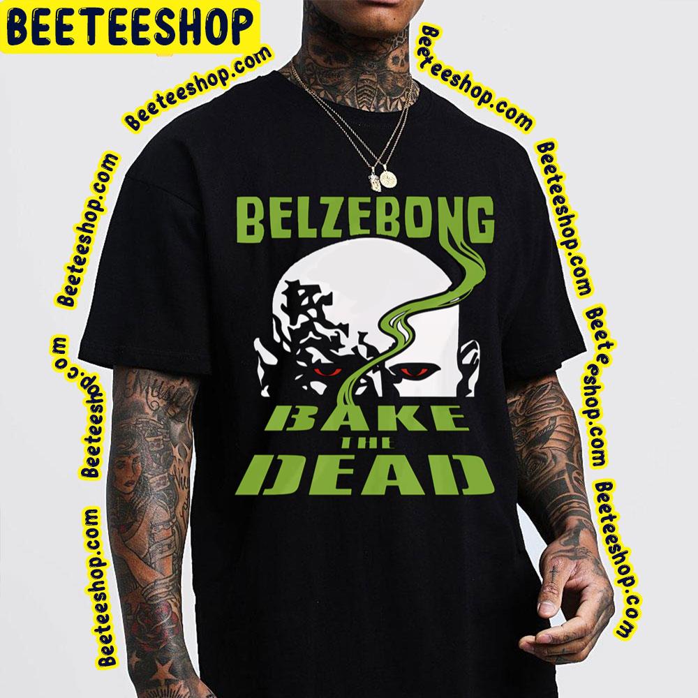 Belzebong Bake The Dead Trending Unisex T-Shirt