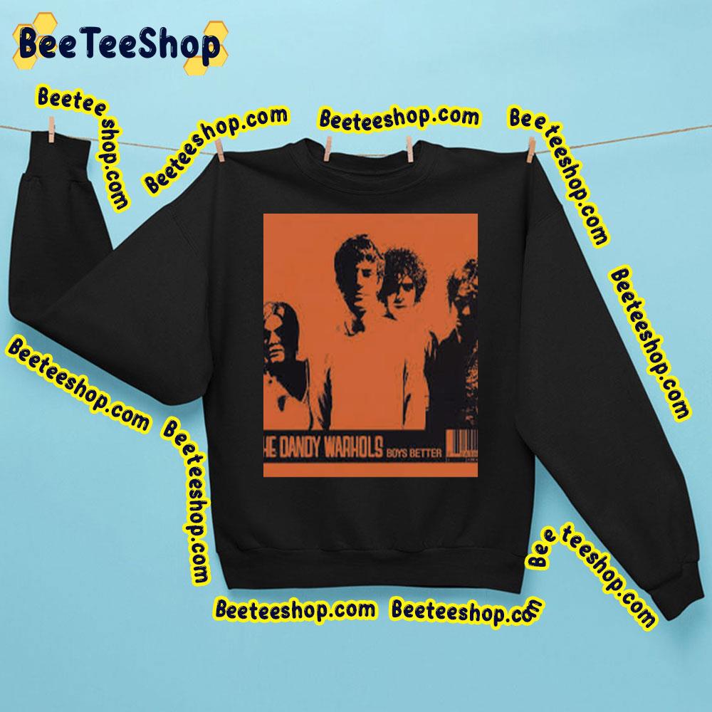 Boys Better The Dandy Warhols Trending Unisex Sweatshirt