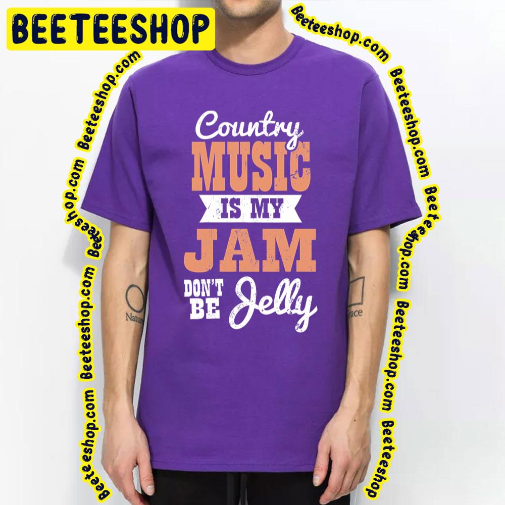 Country Singer Is My Jam Don’t Be Jelly Trending Unisex T-Shirt