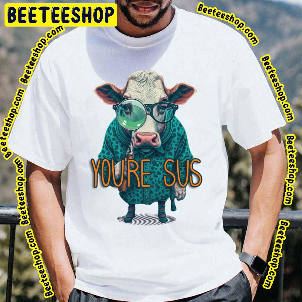 Cow You’re Sus Trending Unisex T-Shirt