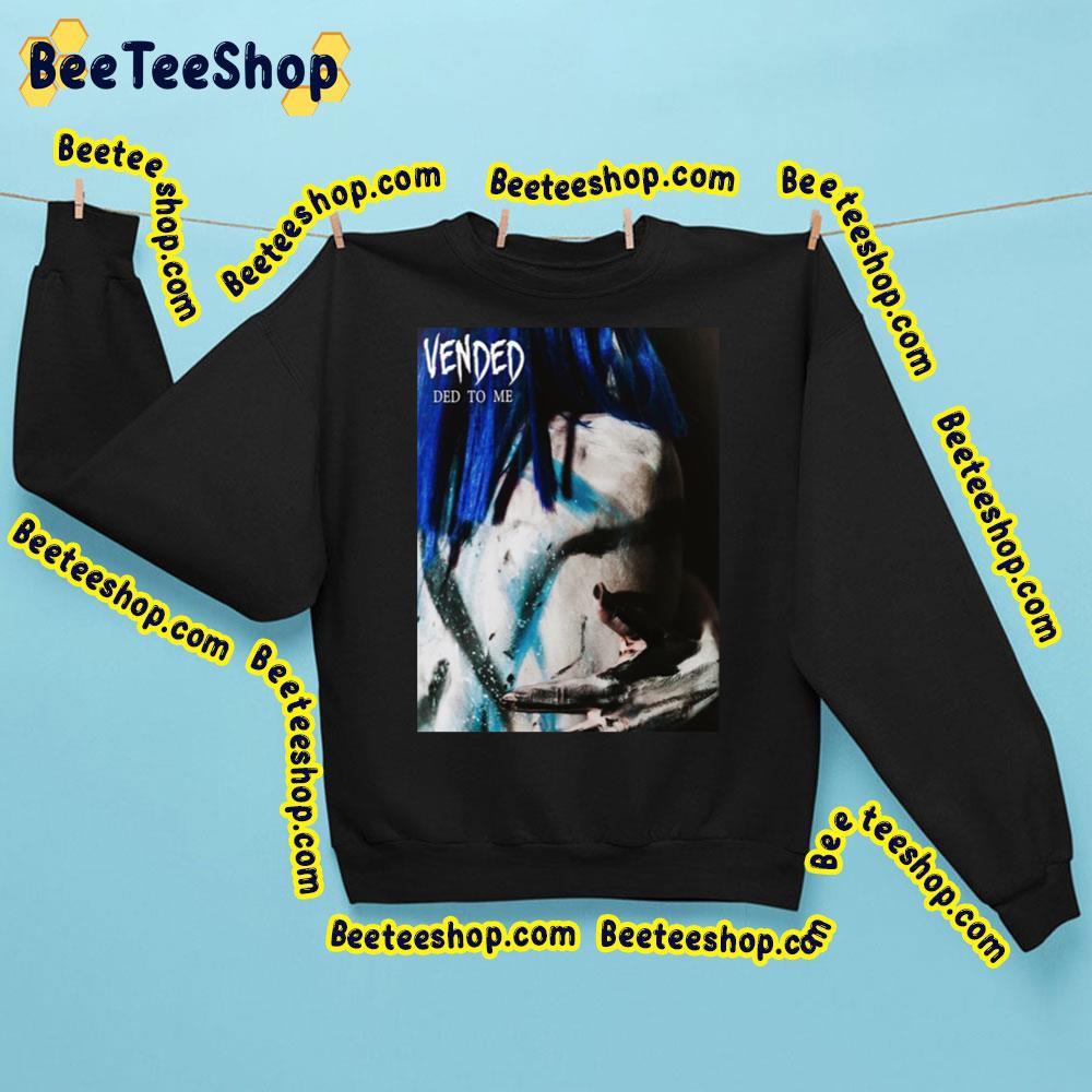 Ded To Me Vended Trending Unisex Sweatshirt