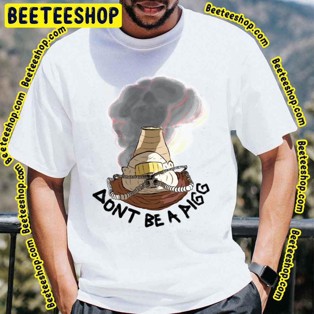 Dont Be A Pigg And Pin Trending Unisex T-Shirt